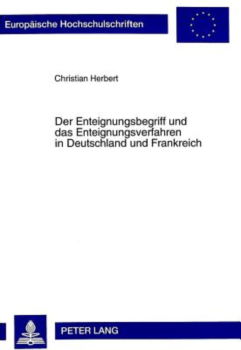 Der Enteignungsbegriff Und Das Enteignungsverfahren in Deutschland Und Frankreich