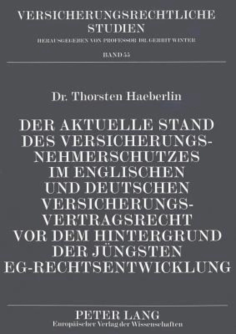 Der aktuelle Stand des Versicherungsnehmerschutzes im englischen und deutschen Versicherungsvertragsrecht vor dem Hintergrund der juengsten EG-Rechtsentwicklung