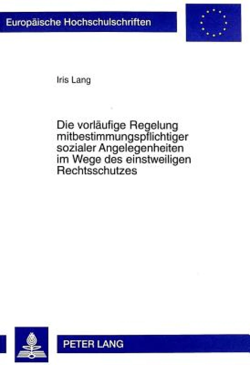 Die Vorlaeufige Regelung Mitbestimmungspflichtiger Sozialer Angelegenheiten Im Wege Des Einstweiligen Rechtsschutzes
