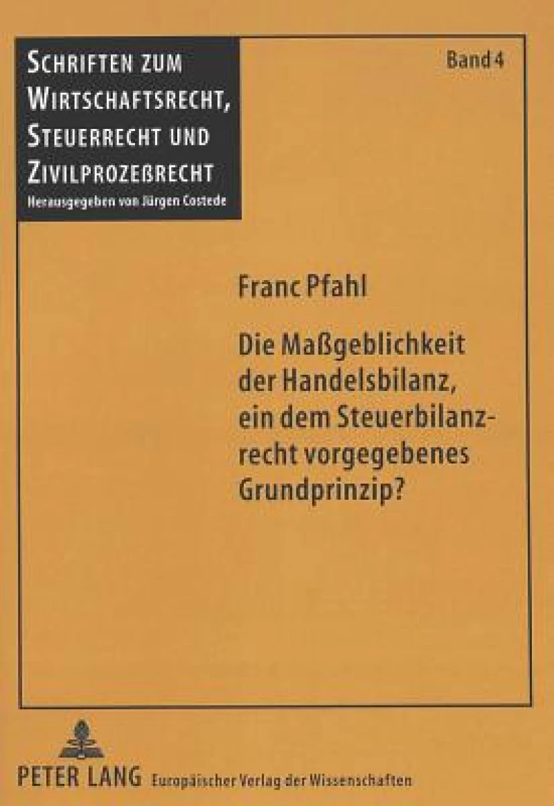 Die Mageblichkeit der Handelsbilanz, ein dem Steuerbilanzrecht vorgegebenes Grundprinzip?