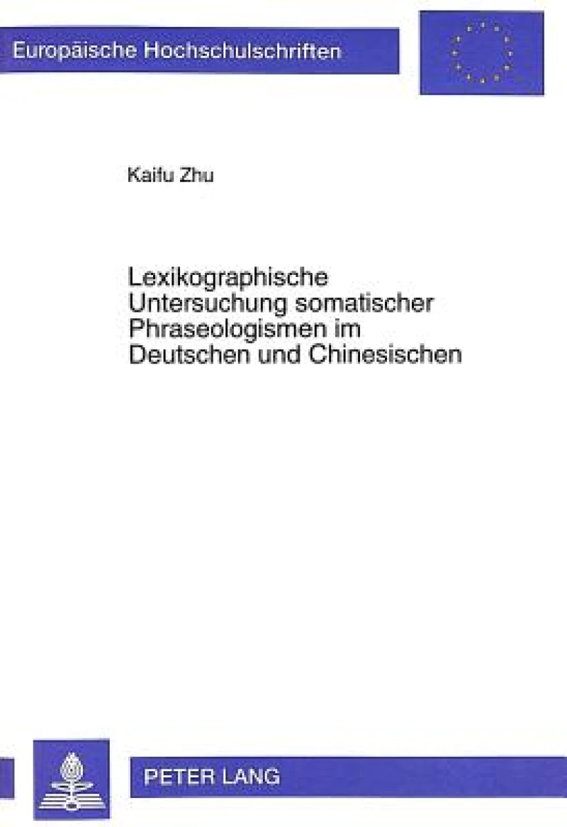 Lexikographische Untersuchung somatischer Phraseologismen im Deutschen und Chinesischen