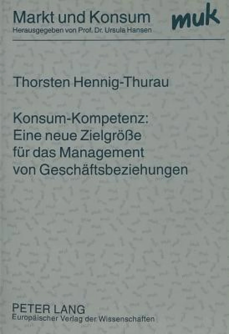 Konsum-Kompetenz: Eine neue Zielgroee fuer das Management von Geschaeftsbeziehungen