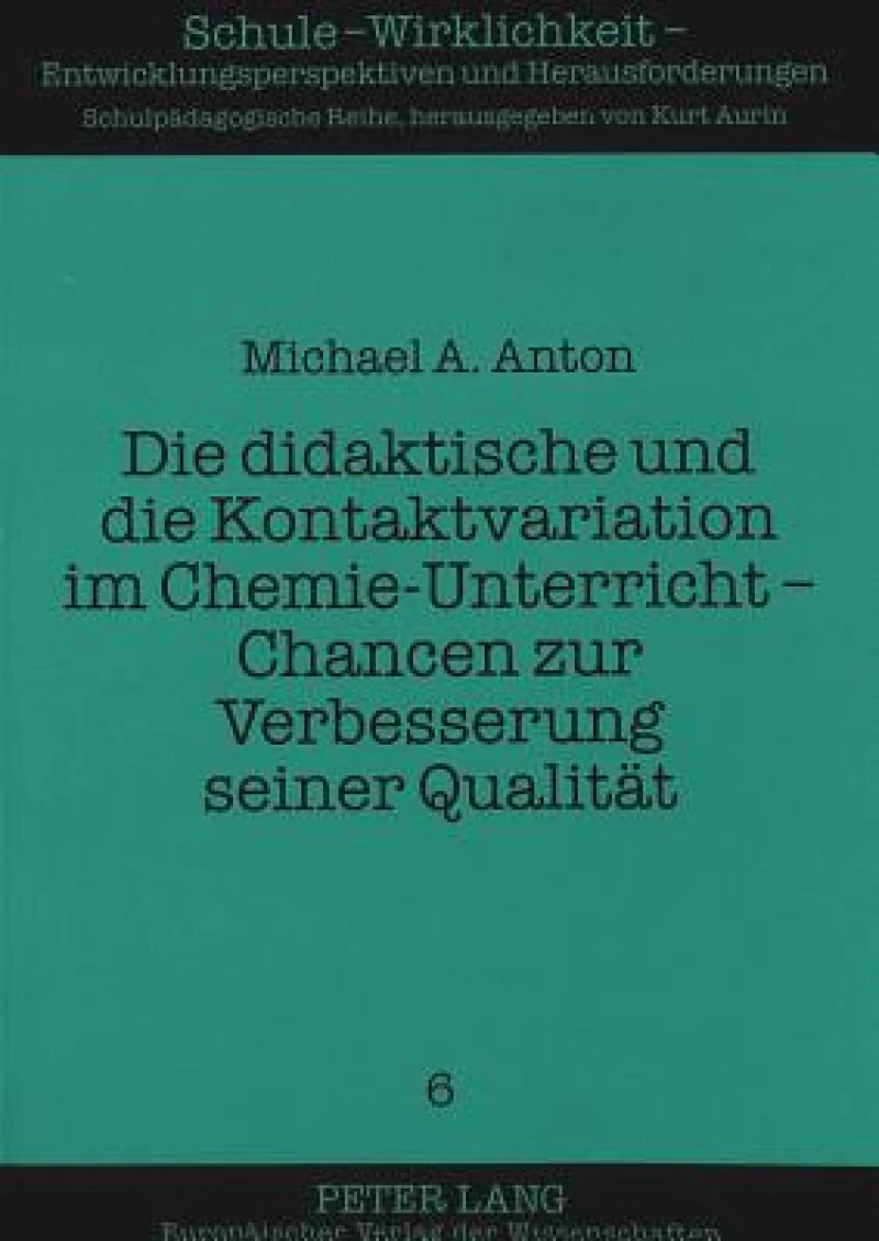 Die didaktische und die Kontaktvariation im Chemie-Unterricht - Chancen zur Verbesserung seiner Qualitaet