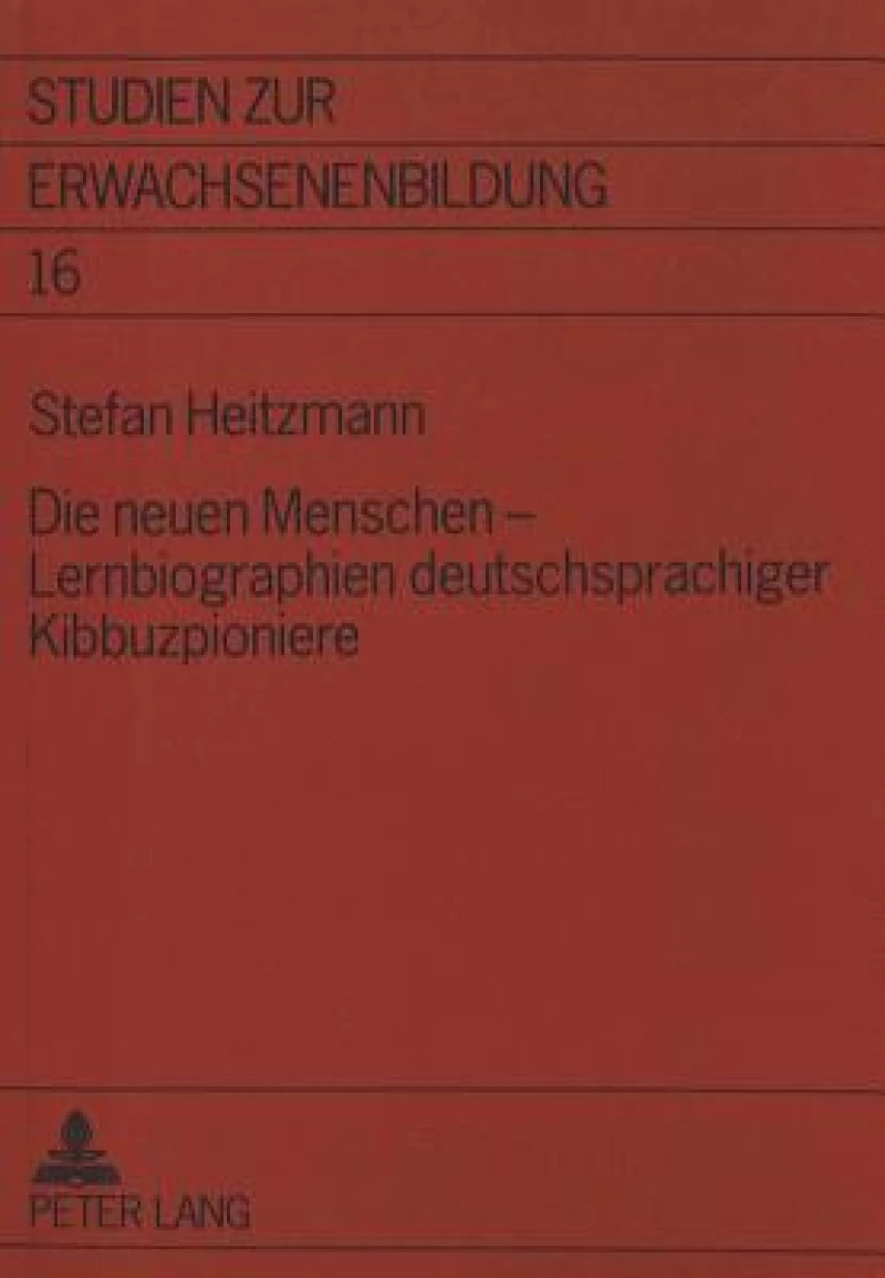 Die neuen Menschen - Lernbiographien deutschsprachiger Kibbuzpioniere