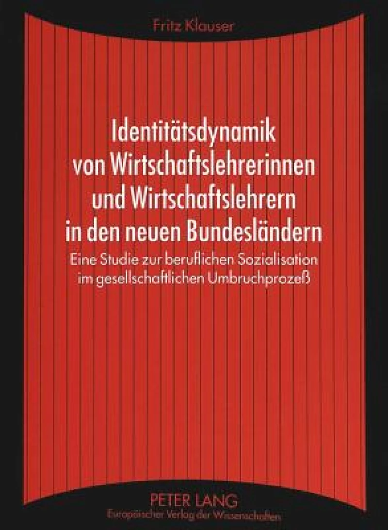 Identitaetsdynamik von Wirtschaftslehrerinnen und Wirtschaftslehrern in den neuen Bundeslaendern