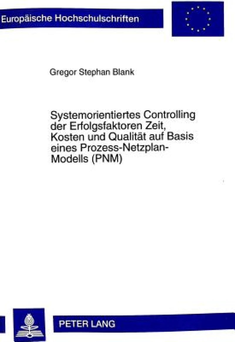 Systemorientiertes Controlling der Erfolgsfaktoren Zeit, Kosten und Qualitaet auf Basis eines Prozess-Netzplan-Modells (PNM)
