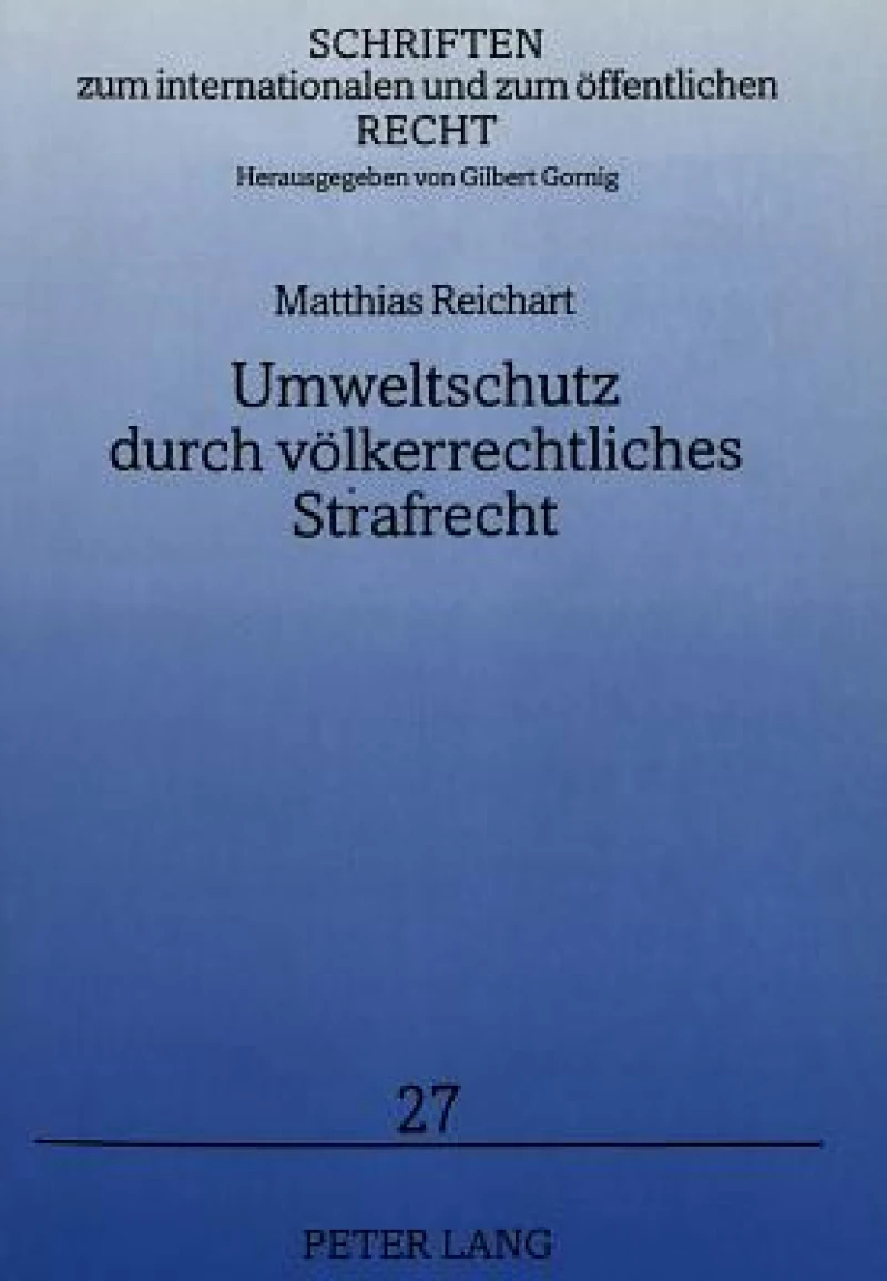 Umweltschutz durch voelkerrechtliches Strafrecht