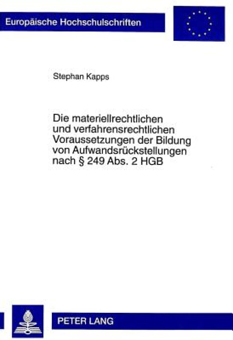 Die Materiellrechtlichen Und Verfahrensrechtlichen Voraussetzungen Der Bildung Von Aufwandsrueckstellungen Nach § 249 Abs. 2 Hgb