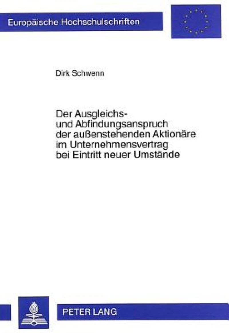 Der Ausgleichs- und Abfindungsanspruch der auenstehenden Aktionaere im Unternehmensvertrag bei Eintritt neuer Umstaende