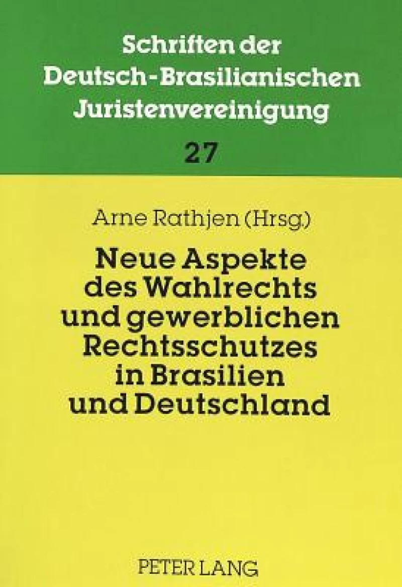 Neue Aspekte Des Wahlrechts Und Gewerblichen Rechtsschutzes in Brasilien Und Deutschland