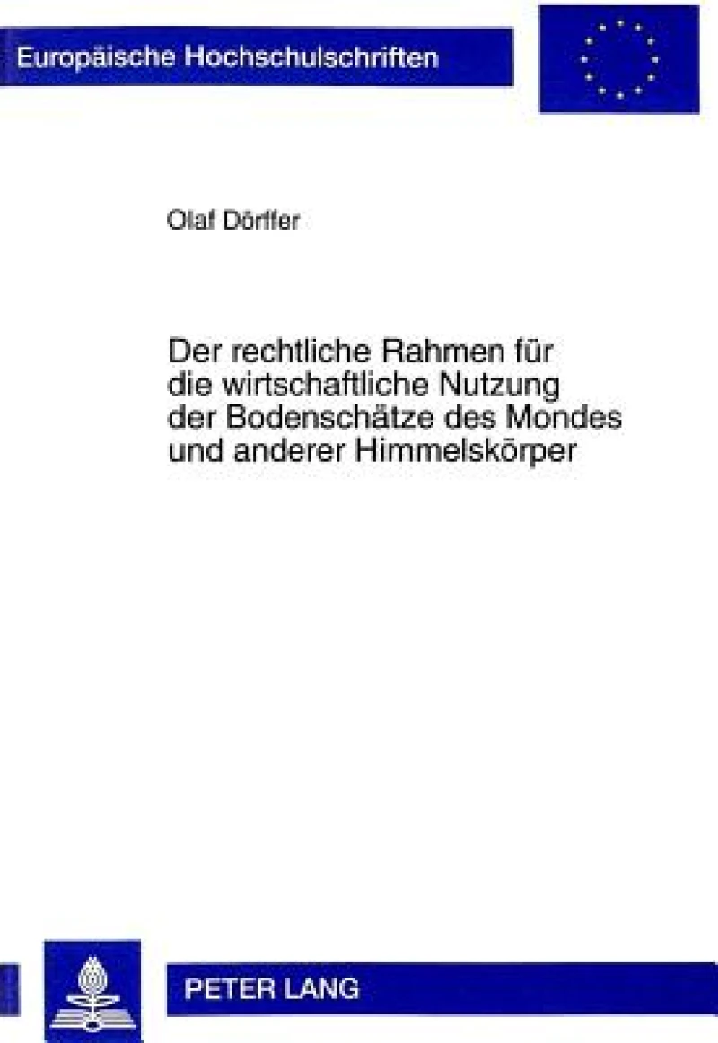 Der rechtliche Rahmen fuer die wirtschaftliche Nutzung der Bodenschaetze des Mondes und anderer Himmelskoerper