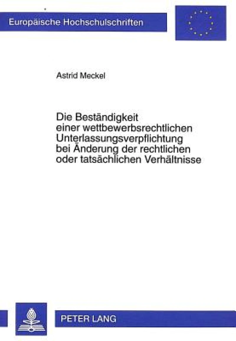 Die Bestaendigkeit einer wettbewerbsrechtlichen Unterlassungsverpflichtung bei Aenderung der rechtlichen oder tatsaechlichen Verhaeltnisse