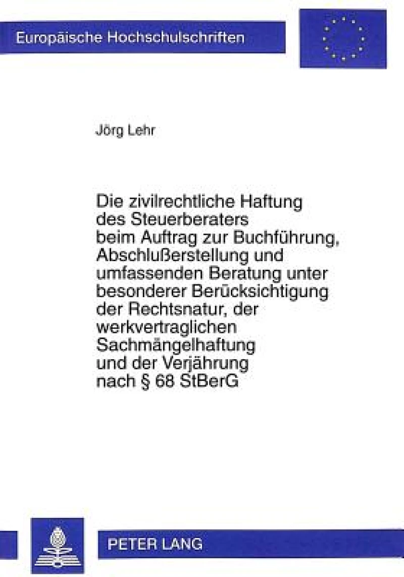 Die zivilrechtliche Haftung des Steuerberaters beim Auftrag zur Buchfuehrung, Abschlußerstellung und umfassenden Beratung unter besonderer Beruecksichtigung der Rechtsnatur, der werkvertraglichen Sachmaengelhaftung und der Verjaehrung nach  68 StBerG
