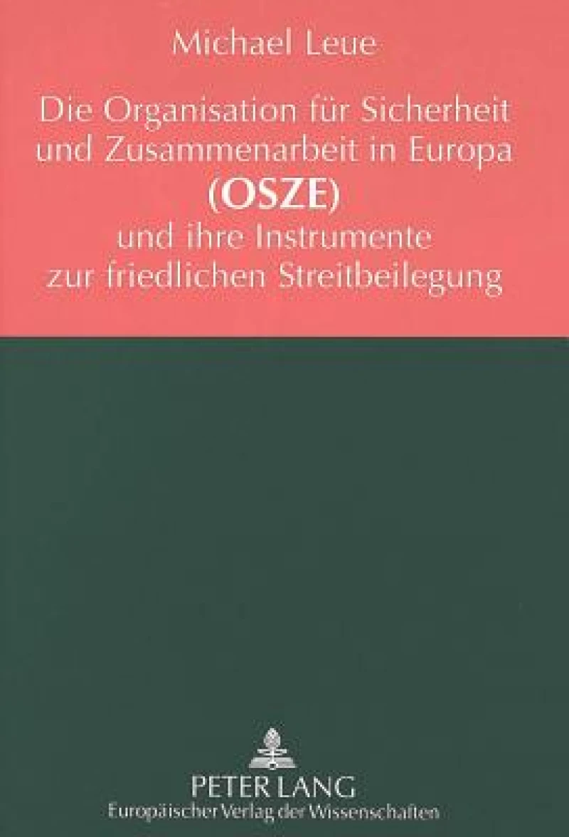 Die Organisation fuer Sicherheit und Zusammenarbeit in Europa (OSZE) und ihre Instrumente zur friedlichen Streitbeilegung