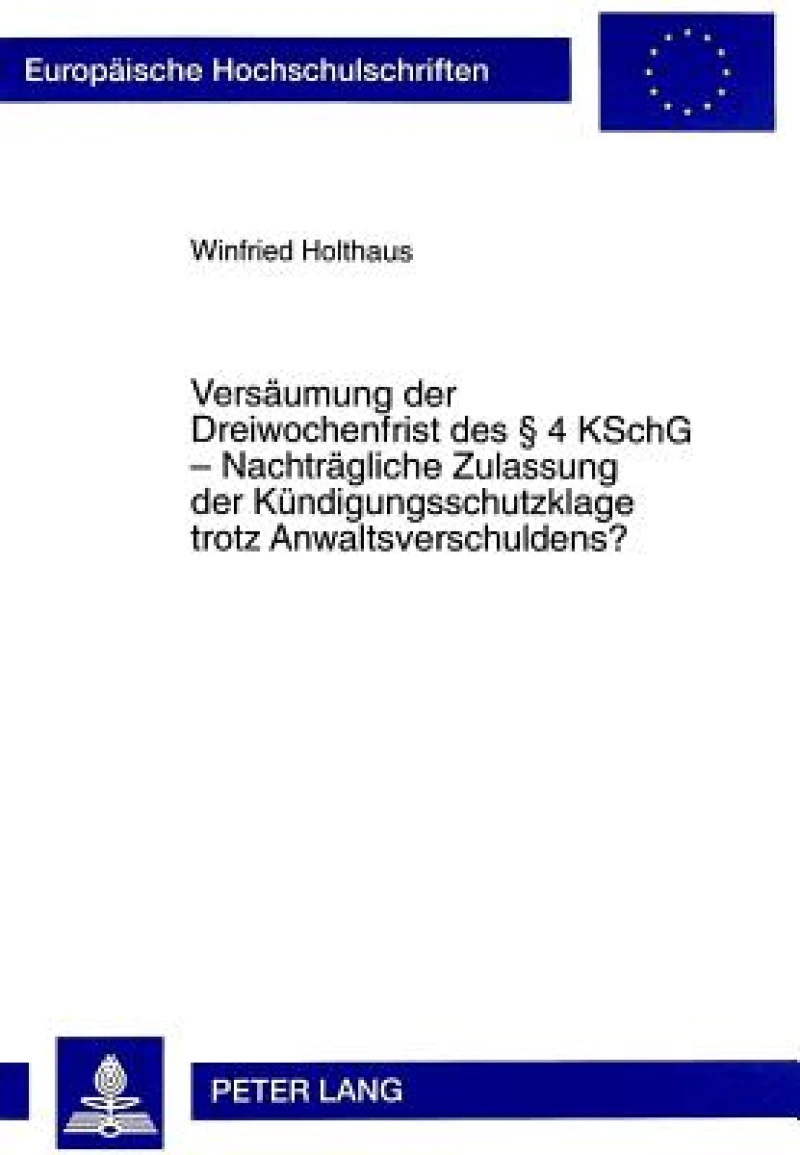 Versaeumung der Dreiwochenfrist des  4 KSchG - Nachtraegliche Zulassung der Kuendigungsschutzklage trotz Anwaltsverschuldens?