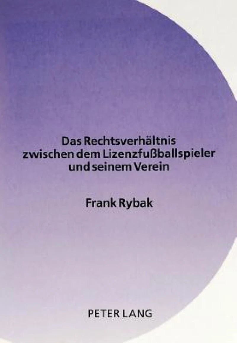 Das Rechtsverhaeltnis Zwischen Dem Lizenzfußballspieler Und Seinem Verein