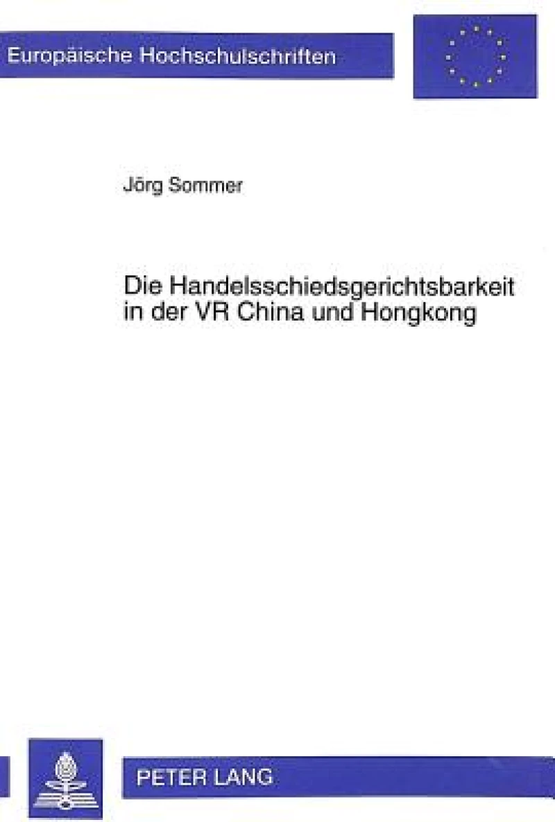 Die Handelsschiedsgerichtsbarkeit in Der VR China Und Hongkong