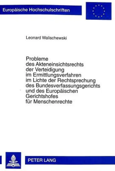Probleme Des Akteneinsichtsrechts Der Verteidigung Im Ermittlungsverfahren Im Lichte Der Rechtsprechung Des Bundesverfassungsgerichts Und Des Europaeischen Gerichtshofes Fuer Menschenrechte