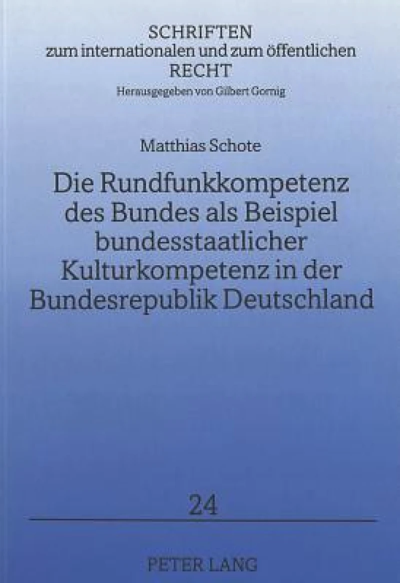 Die Rundfunkkompetenz des Bundes als Beispiel bundesstaatlicher Kulturkompetenz in der Bundesrepublik Deutschland