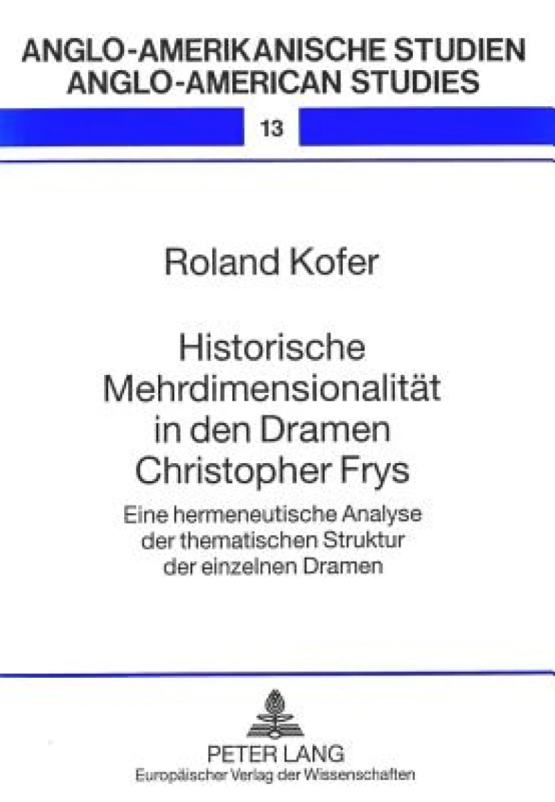 Historische Mehrdimensionalitaet in den Dramen Christopher Frys