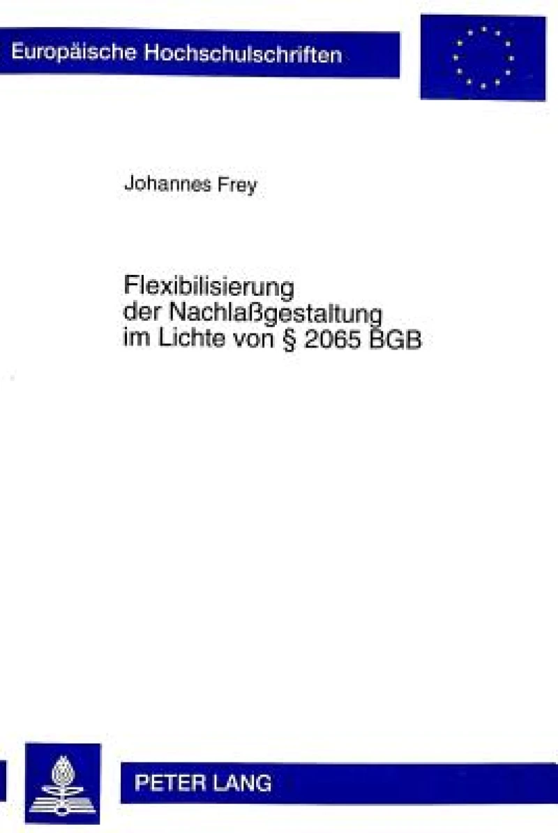 Flexibilisierung Der Nachlaßgestaltung Im Lichte Von § 2065 Bgb