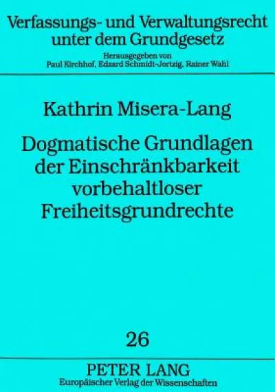 Dogmatische Grundlagen der Einschraenkbarkeit vorbehaltloser Freiheitsgrundrechte