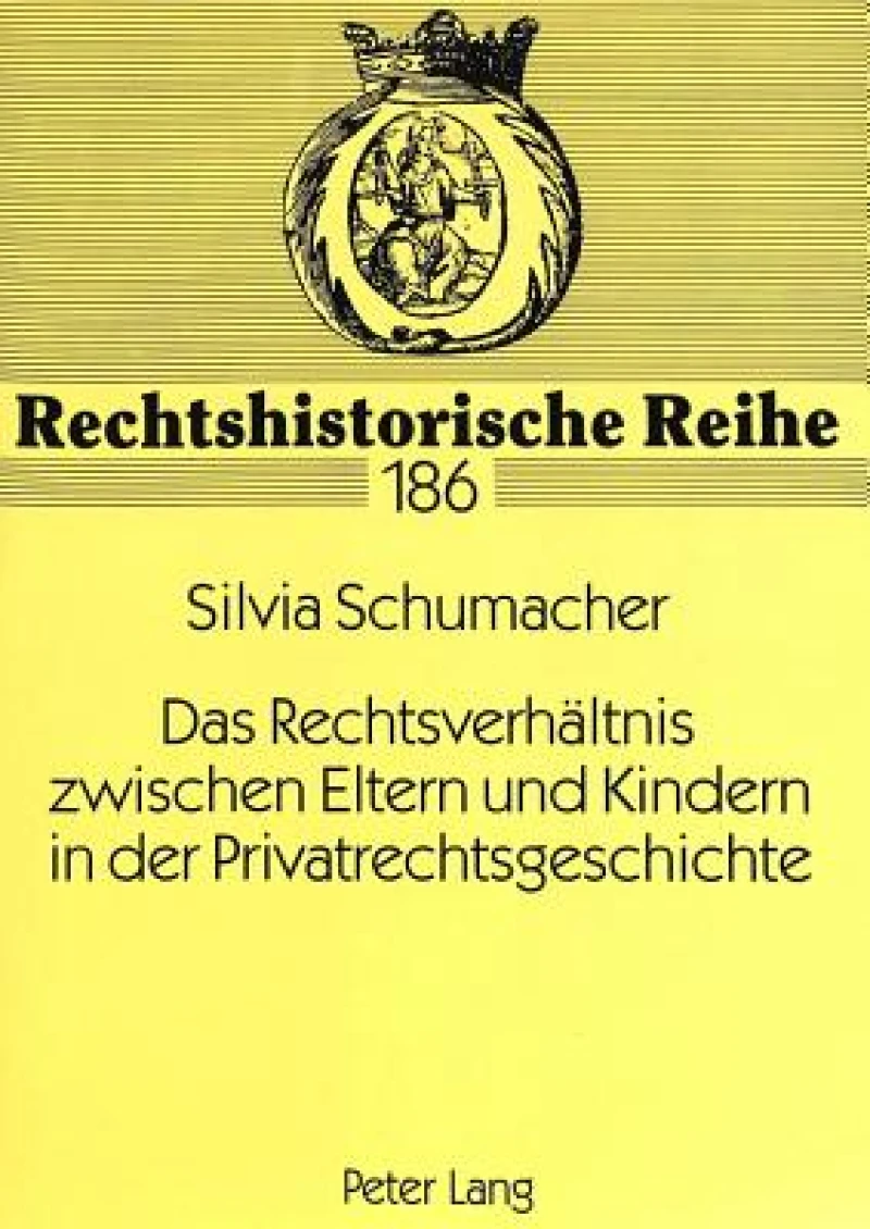 Das Rechtsverhaeltnis Zwischen Eltern Und Kindern in Der Privatrechtsgeschichte