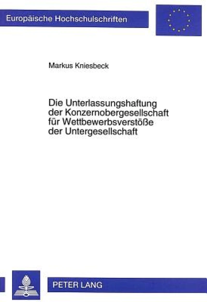 Die Unterlassungshaftung Der Konzernobergesellschaft Fuer Wettbewerbsverstoeße Der Untergesellschaft