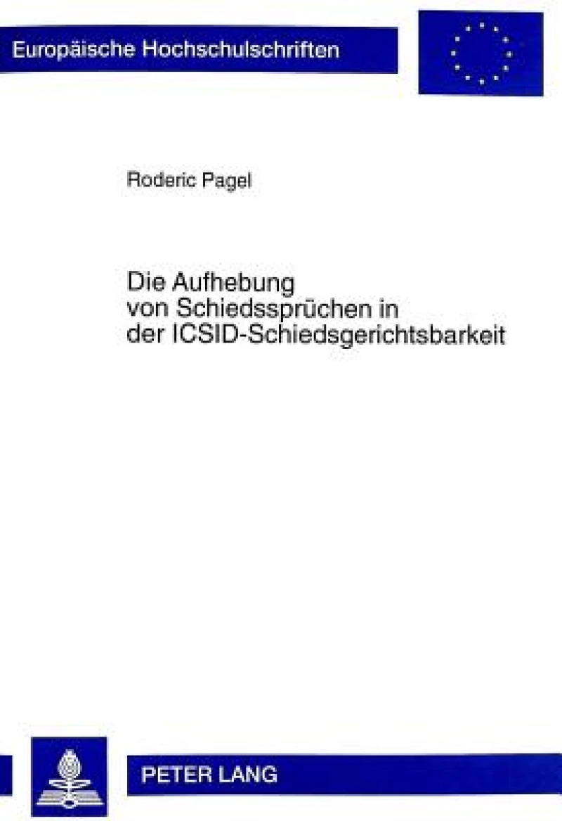 Die Aufhebung Von Schiedsspruechen in Der Icsid-Schiedsgerichtsbarkeit