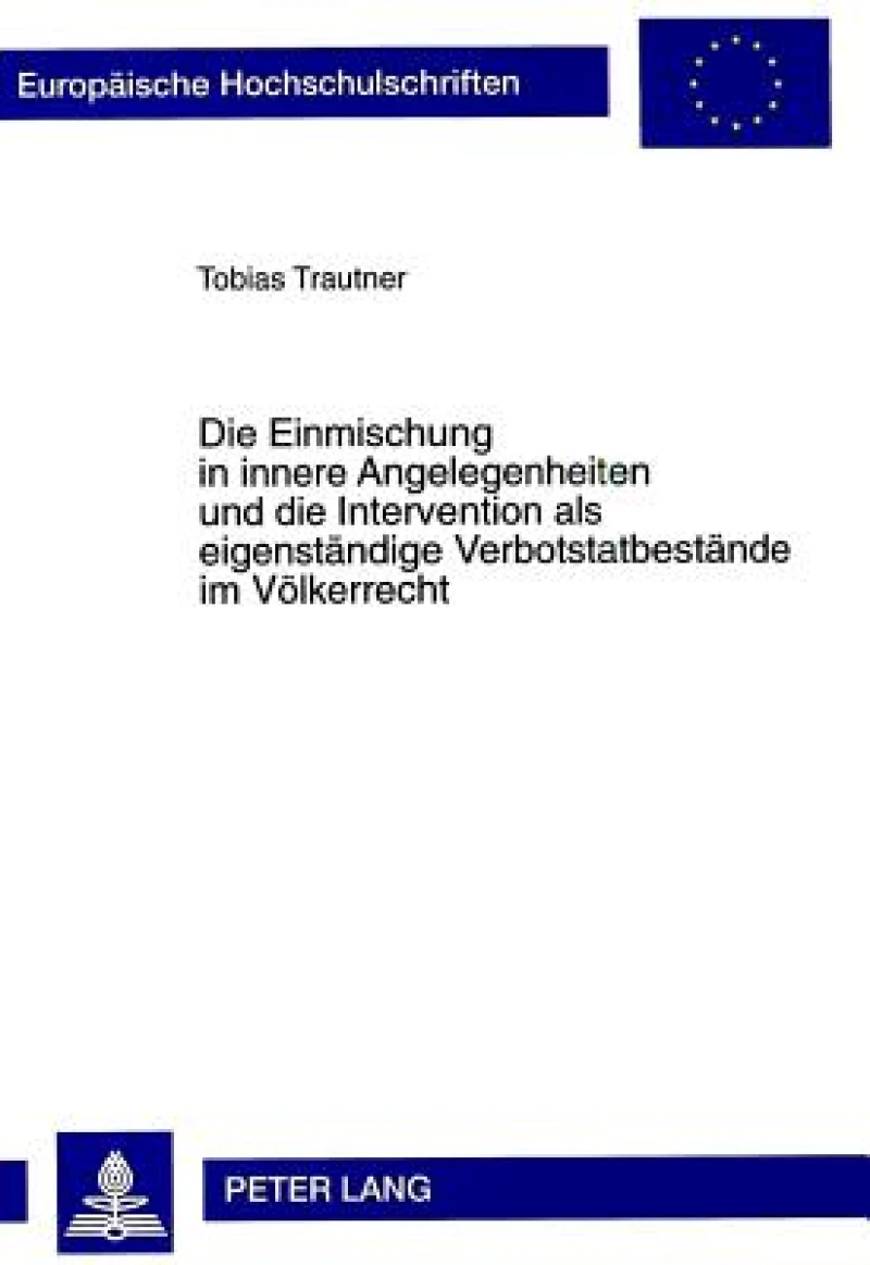 Die Einmischung in Innere Angelegenheiten Und Die Intervention ALS Eigenstaendige Verbotstatbestaende Im Voelkerrecht