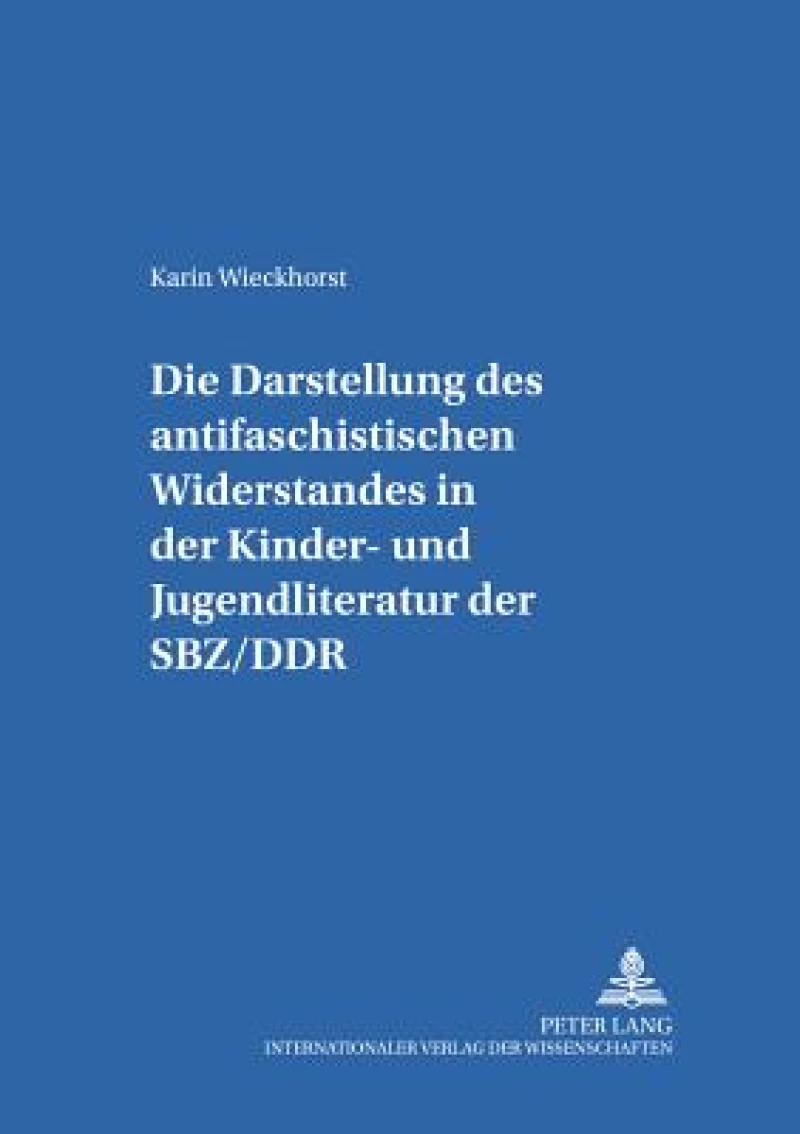 Die Darstellung des «antifaschistischen Widerstandes» in der Kinder- und Jugendliteratur der SBZ/DDR