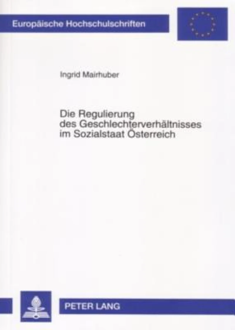 Die Regulierung Des Geschlechterverhaeltnisses Im Sozialstaat Oesterreich