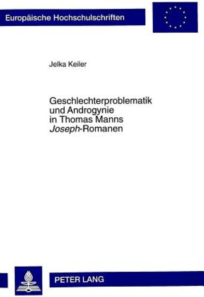 Geschlechterproblematik und Androgynie in Thomas Manns «Joseph»-Romanen