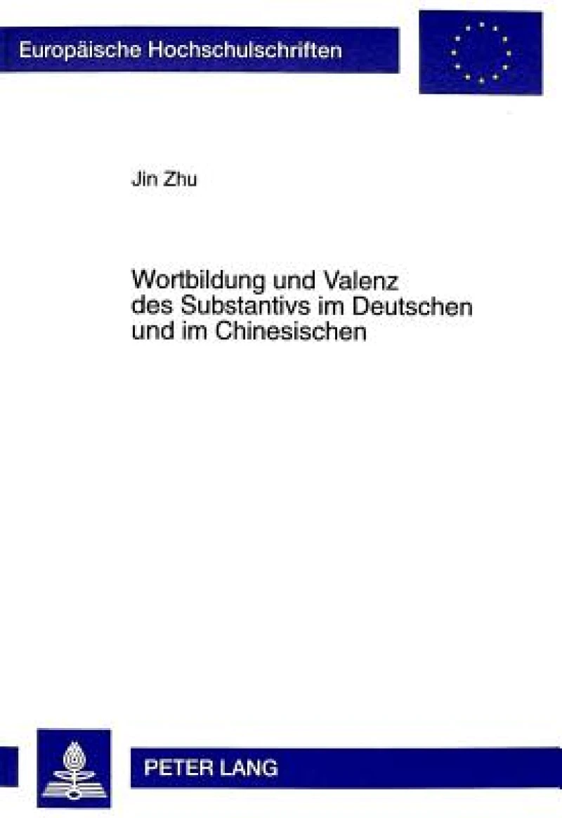 Wortbildung und Valenz des Substantivs im Deutschen und im Chinesischen
