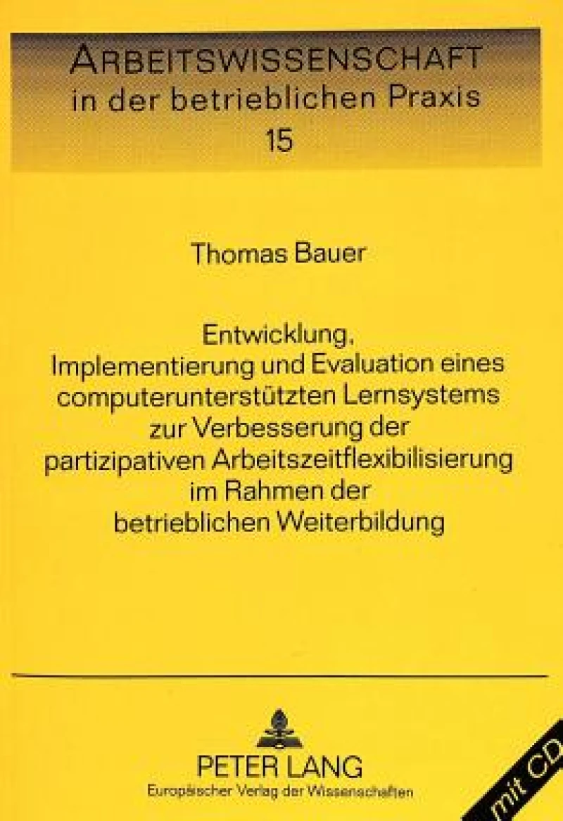 Entwicklung, Implementierung und Evaluation eines computerunterstuetzten Lernsystems zur Verbesserung der partizipativen Arbeitszeitflexibilisierung im Rahmen der betrieblichen Weiterbildung