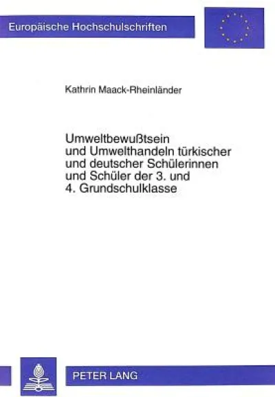 Umweltbewutsein und Umwelthandeln tuerkischer und deutscher Schuelerinnen und Schueler der 3. und 4. Grundschulklasse