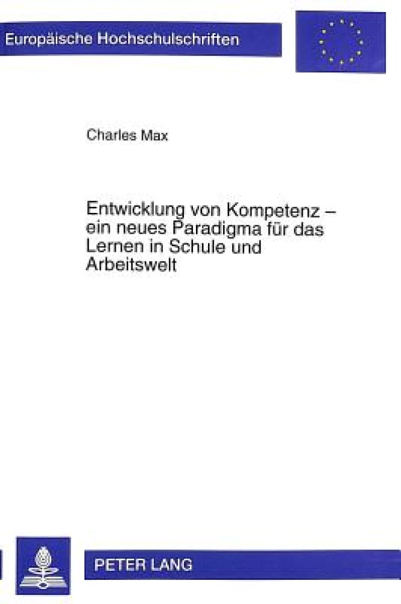 Entwicklung von Kompetenz - ein neues Paradigma fuer das Lernen in Schule und Arbeitswelt