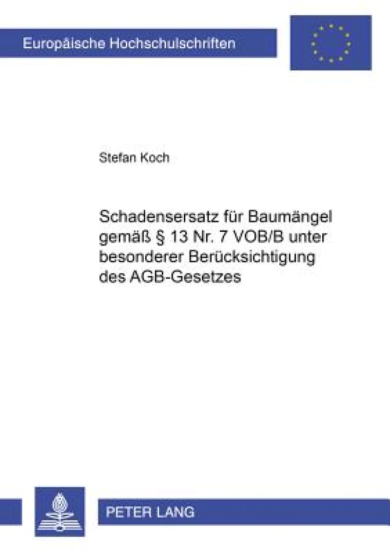 Schadensersatz Fuer Baumaengel Gemaeß § 13 Nr. 7 Vob/B Unter Besonderer Beruecksichtigung Des Agb-Gesetzes