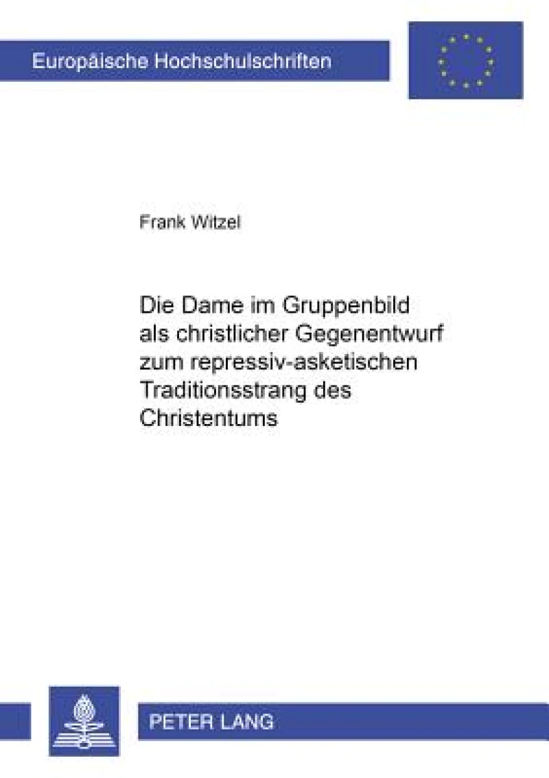Die Dame im Gruppenbild als christlicher Gegenentwurf zum repressiv-asketischen Traditionsstrang des Christentums