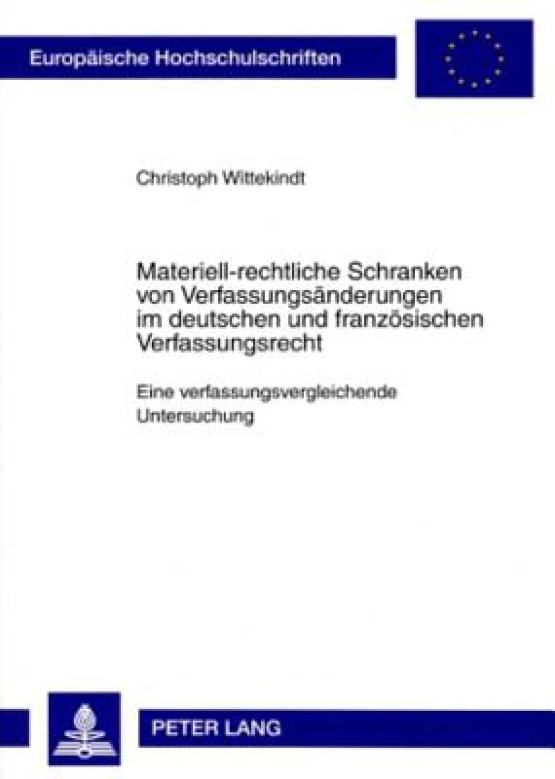 Materiell-Rechtliche Schranken Von Verfassungsaenderungen Im Deutschen Und Franzoesischen Verfassungsrecht