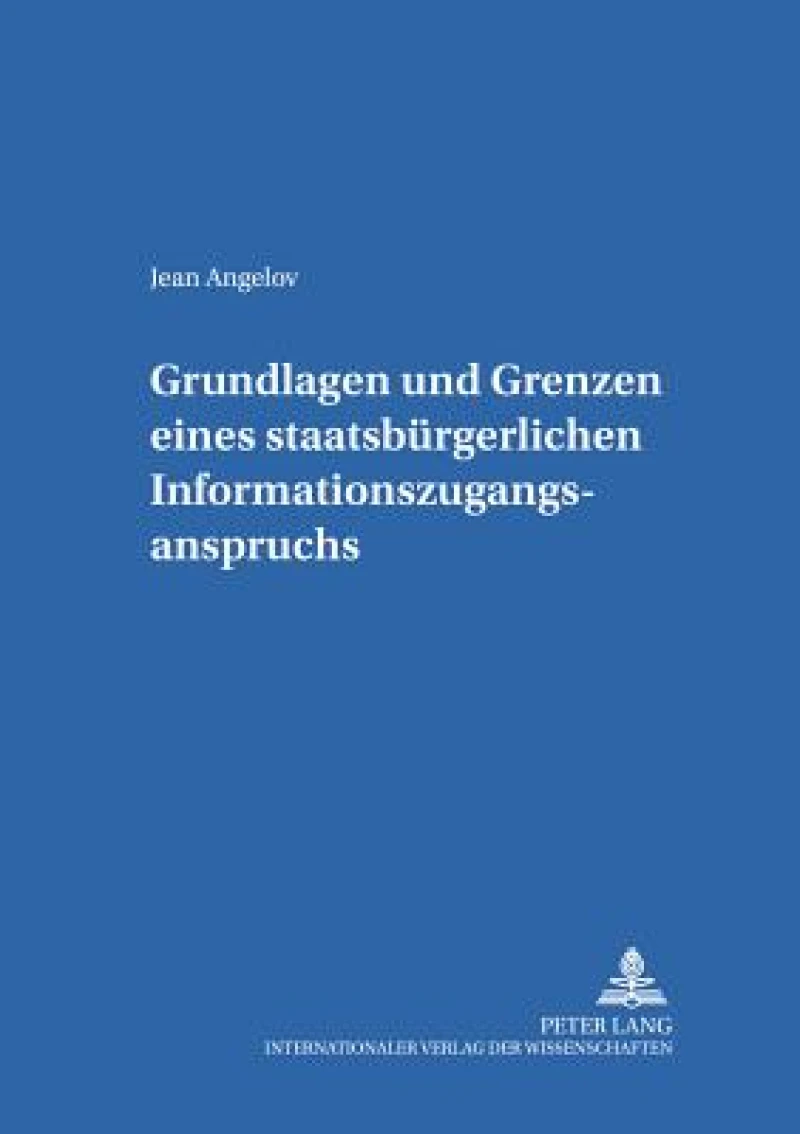 Grundlagen und Grenzen eines staatsbuergerlichen Informationszugangsanspruchs