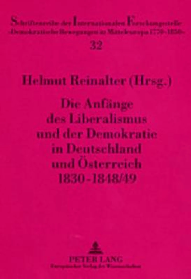 Die Anfaenge des Liberalismus und der Demokratie in Deutschland und Oesterreich 1830-1848/49