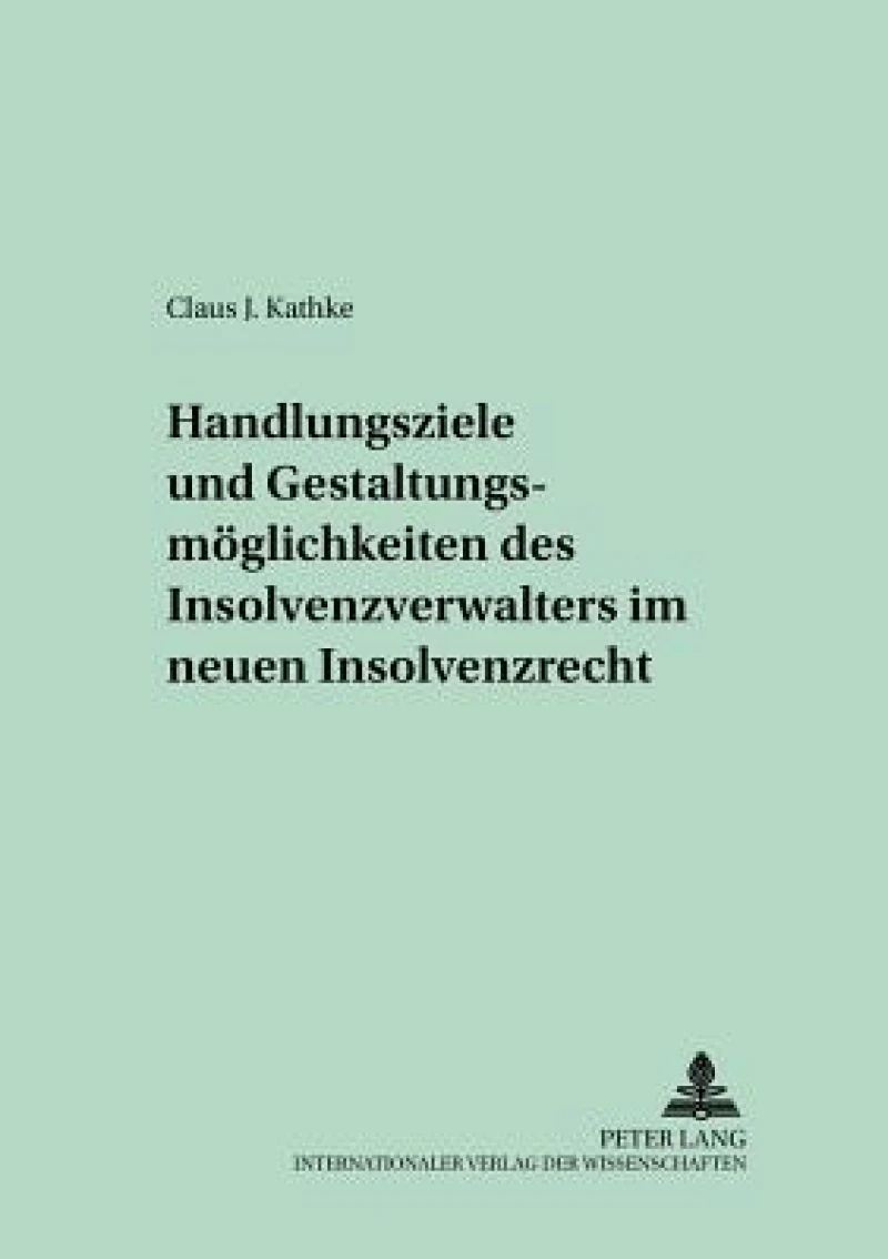 Handlungsziele und Gestaltungsmoeglichkeiten des Insolvenzverwalters im neuen Insolvenzrecht