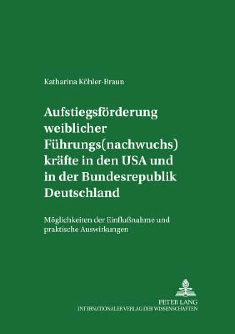 Aufstiegsfoerderung weiblicher Fuehrungs(nachwuchs)kraefte in den USA und in der Bundesrepublik Deutschland