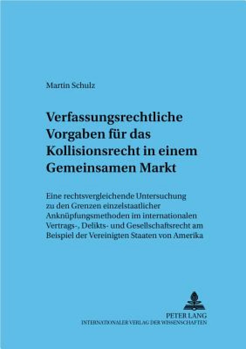 Verfassungsrechtliche Vorgaben fuer das Kollisionsrecht in einem Gemeinsamen Markt