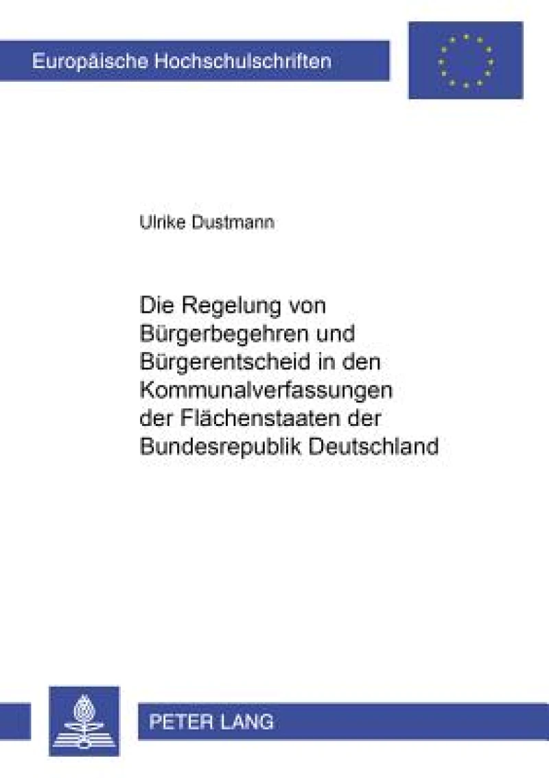 Die Regelung von Buergerbegehren und Buergerentscheid in den Kommunalverfassungen der Flaechenstaaten der Bundesrepublik Deutschland