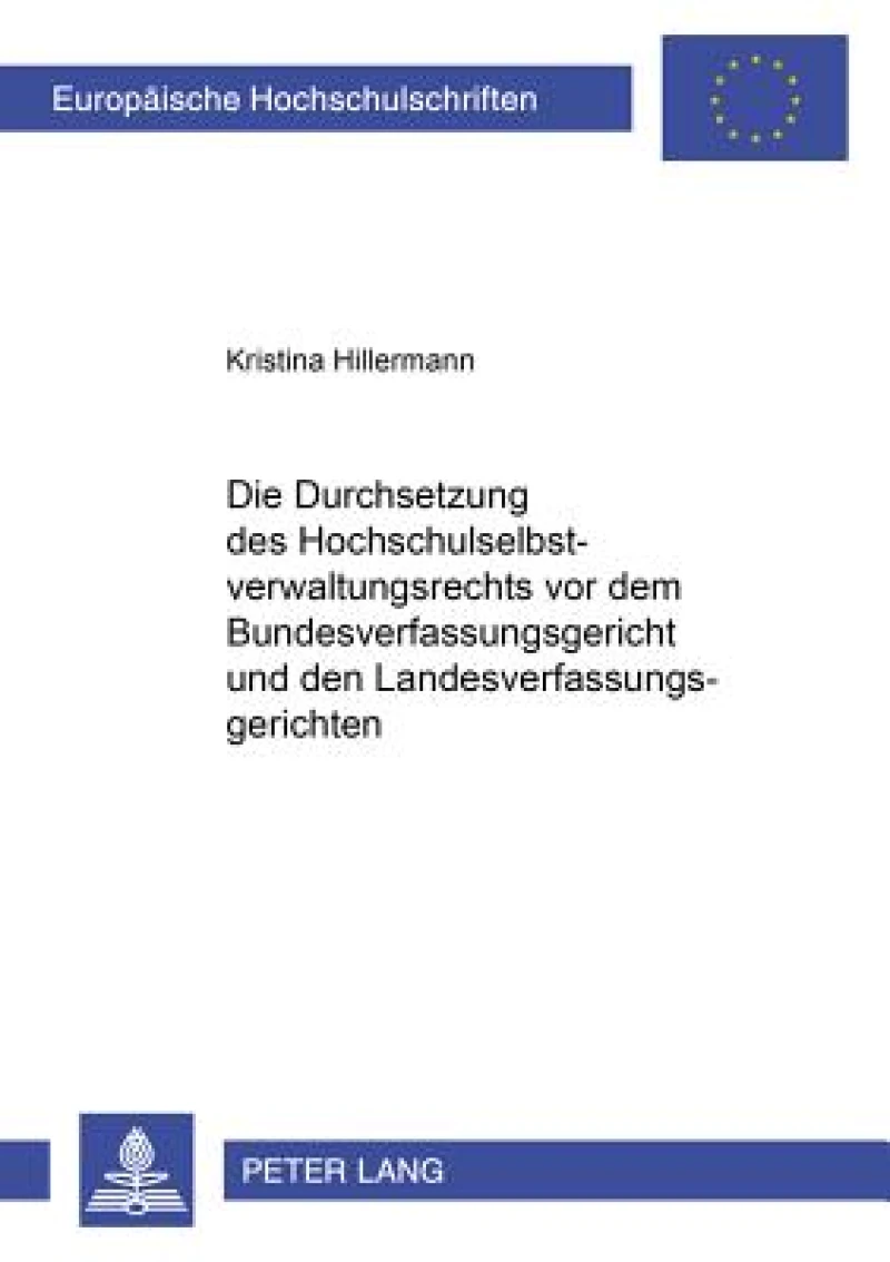 Die Durchsetzung des Hochschulselbstverwaltungsrechts vor dem Bundesverfassungsgericht und den Landesverfassungsgerichten