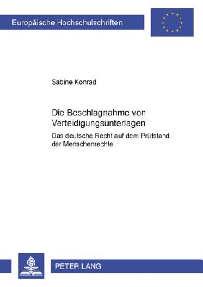 Die Beschlagnahme von Verteidigungsunterlagen- Das deutsche Recht auf dem Pruefstand der Menschenrechte