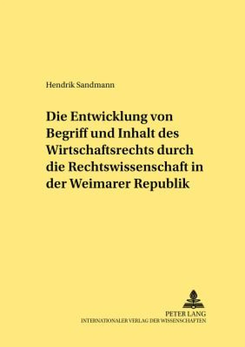 Die Entwicklung von Begriff und Inhalt des Wirtschaftsrechts durch die Rechtswissenschaft in der Weimarer Republik