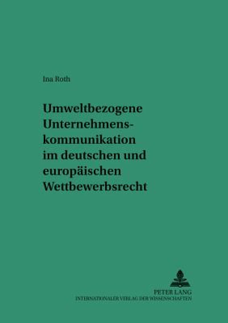 Umweltbezogene Unternehmenskommunikation im deutschen und europaeischen Wettbewerbsrecht